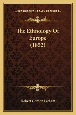 Etnológia Európy (1852) - The Ethnology Of Europe (1852)