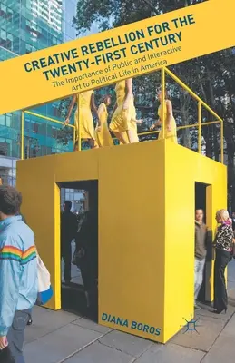 Kreatívna vzbura pre dvadsiate prvé storočie: Význam verejného a interaktívneho umenia pre politický život v Amerike - Creative Rebellion for the Twenty-First Century: The Importance of Public and Interactive Art to Political Life in America