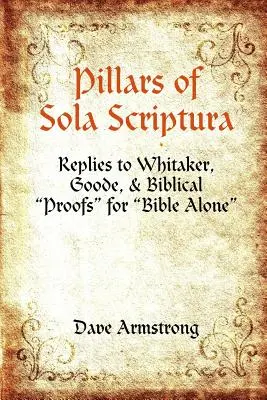 Piliere Sola Scriptura: Odpovede na Whitaker, Goode a biblické dôkazy
