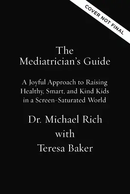 Sprievodca mediatékou: Radostný prístup k výchove zdravých, inteligentných a láskavých detí vo svete presýtenom obrazovkami - The Mediatrician's Guide: A Joyful Approach to Raising Healthy, Smart, Kind Kids in a Screen-Saturated World