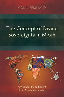 Koncept Božej zvrchovanosti v Micheášovi: vízia naplnenia Abrahámových prísľubov - The Concept of Divine Sovereignty in Micah: A Vision for the Fulfillment of the Abrahamic Promises