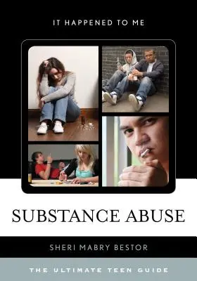 Zneužívanie návykových látok: Príručka pre tínedžerov - Substance Abuse: The Ultimate Teen Guide