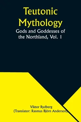 Teutónska mytológia: Bohovia a bohyne severnej krajiny, zv. 1 - Teutonic Mythology: Gods and Goddesses of the Northland, Vol. 1