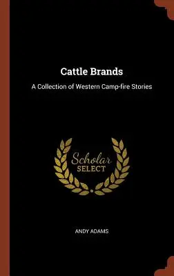 Značky dobytka: Zbierka westernových príbehov k táborovému ohňu - Cattle Brands: A Collection of Western Camp-fire Stories