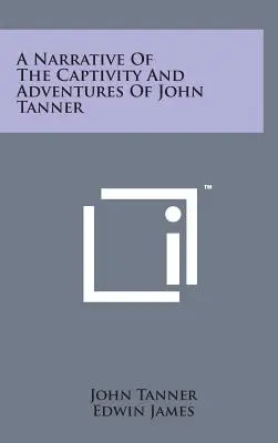 Rozprávanie o zajatí a dobrodružstvách Johna Tannera - A Narrative of the Captivity and Adventures of John Tanner