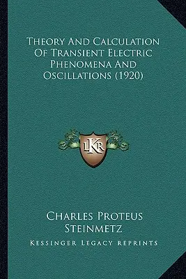Teória a výpočet prechodných elektrických javov a oscilácií (1920) - Theory And Calculation Of Transient Electric Phenomena And Oscillations (1920)