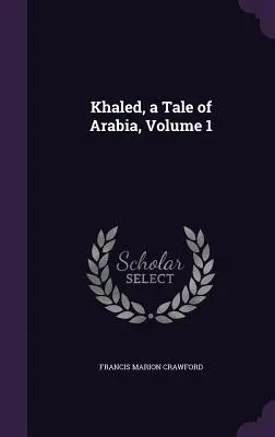 Khaled, príbeh z Arábie, 1. diel - Khaled, a Tale of Arabia, Volume 1