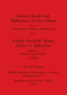 Rímske cesty a míľniky Malej Ázie, časť ii / Kck Asya'daki Roma Yolları ve Miltaşları, Blm ii - Roman Roads and Milestones of Asia Minor, Part ii / Kck Asya'daki Roma Yolları ve Miltaşları, Blm ii