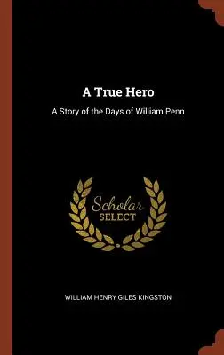 Skutočný hrdina: Príbeh z čias Williama Penna - A True Hero: A Story of the Days of William Penn