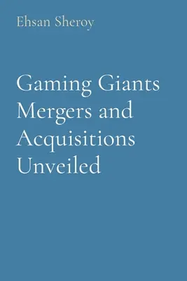 Fúzie a akvizície herných gigantov odhalené - Gaming Giants Mergers and Acquisitions Unveiled