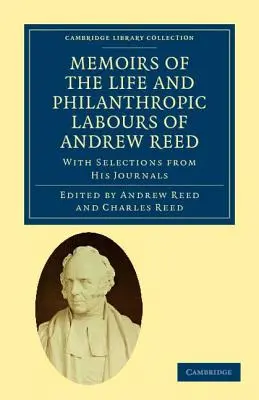 Spomienky na život a filantropickú činnosť doktora Andrewa Reeda: S výberom z jeho denníkov - Memoirs of the Life and Philanthropic Labours of Andrew Reed, D.D.: With Selections from His Journals