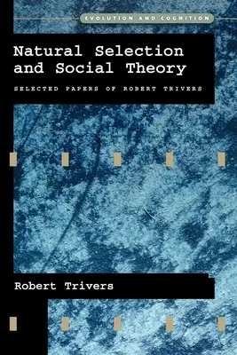 Prírodný výber a sociálna teória: Vybrané práce Roberta Triversa - Natural Selection and Social Theory: Selected Papers of Robert Trivers