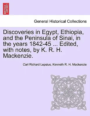 Objavy v Egypte, Etiópii a na Sinajskom polostrove v rokoch 1842 - 45... Edited, with Notes, by K. R. H. MacKenzie. - Discoveries in Egypt, Ethiopia, and the Peninsula of Sinai, in the Years 1842-45 ... Edited, with Notes, by K. R. H. MacKenzie.