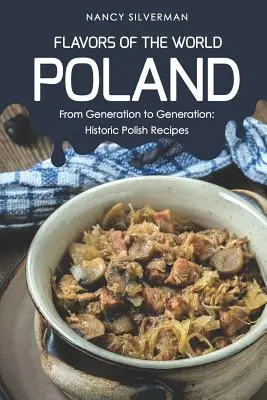 Chute sveta - Poľsko: Z generácie na generáciu: Historické poľské recepty z pokolenia na pokolenie: z generácie na generáciu - Flavors of the World - Poland: From Generation to Generation: Historic Polish Recipes