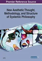 Nové estetické myslenie, metodológia a štruktúra systémovej filozofie - New Aesthetic Thought, Methodology, and Structure of Systemic Philosophy