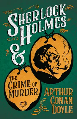 Sherlock Holmes a zločin vraždy;zbierka krátkych záhadných príbehov - s pôvodnými ilustráciami Sidneyho Pageta a Charlesa R. Macauleyho - Sherlock Holmes and the Crime of Murder;A Collection of Short Mystery Stories - With Original Illustrations by Sidney Paget & Charles R. Macauley