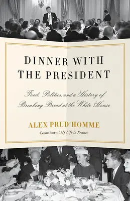 Večera s prezidentom: Jedlo, politika a história lámania chleba v Bielom dome - Dinner with the President: Food, Politics, and a History of Breaking Bread at the White House