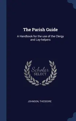 Sprievodca farnosťou: Príručka pre duchovných a laických pomocníkov - The Parish Guide: A Handbook for the use of the Clergy and Lay-helpers