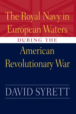 Kráľovské námorníctvo v európskych vodách počas americkej revolučnej vojny - Royal Navy in European Waters During the American Revolutionary War