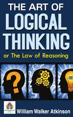 Umenie logického myslenia alebo zákon uvažovania - The Art of Logical Thinking or The Law of Reasoning