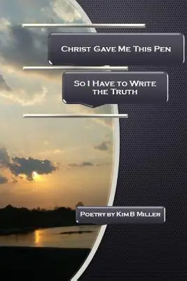 Kristus mi dal toto pero: Musím teda písať pravdu - Christ Gave Me This Pen: So I Have to Write the Truth