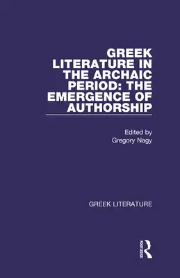 Grécka literatúra v archaickom období: Vznik autorstva: Grécka literatúra - Greek Literature in the Archaic Period: The Emergence of Authorship: Greek Literature