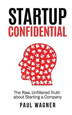 STARTUP Confidential: Nefalšovaná, nefiltrovaná pravda o zakladaní spoločnosti - STARTUP Confidential: The Raw, Unfiltered Truth About Starting A Company
