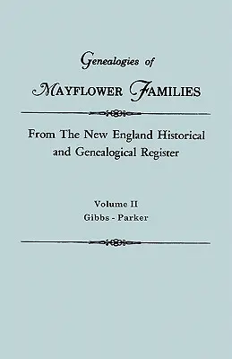 Genealógie rodín Mayflowerovcov z Historického a genealogického registra Nového Anglicka. v troch zväzkoch. II. zväzok: Gibbs - Parker - Genealogies of Mayflower Families from the New England Historical and Genealogical Register. in Three Volumes. Volume II: Gibbs - Parker
