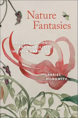 Prírodné fantázie: Dekolonizácia a biopolitika v Latinskej Amerike - Nature Fantasies: Decolonization and Biopolitics in Latin America