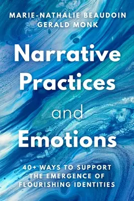 Naratívne postupy a emócie: Viac ako 40 spôsobov, ako podporiť vznik prosperujúcich identít - Narrative Practices and Emotions: 40+ Ways to Support the Emergence of Flourishing Identities