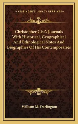 Denníky Christophera Gista s historickými, geografickými a etnologickými poznámkami a životopismi jeho súčasníkov - Christopher Gist's Journals With Historical, Geographical And Ethnological Notes And Biographies Of His Contemporaries