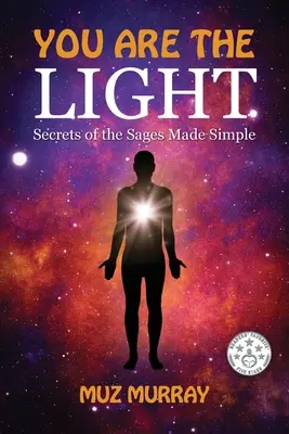 Ty si svetlo: Zjednodušené tajomstvá mudrcov - You Are the Light: Secrets of the Sages Made Simple