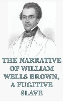 Príbeh Williama Wellsa Browna, utečeného otroka - The Narrative of William Wells Brown, A Fugitive Slave
