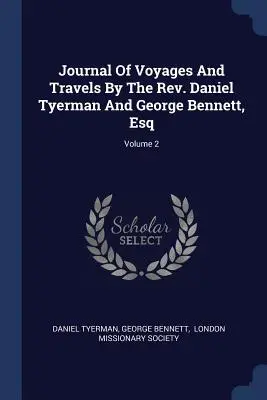 Denník z ciest a cestopisov pátra Daniela Tyermana a Georga Bennetta, esq; 2. zväzok - Journal Of Voyages And Travels By The Rev. Daniel Tyerman And George Bennett, Esq; Volume 2