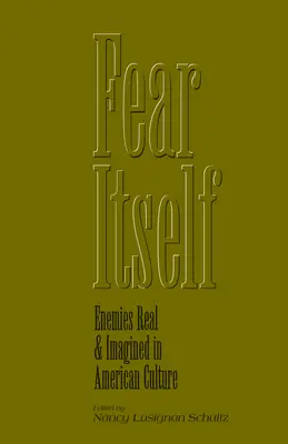 Strach sám o sebe: Nepriatelia skutoční a vymyslení v americkej kultúre - Fear Itself: Enemies Real and Imagined in American Culture