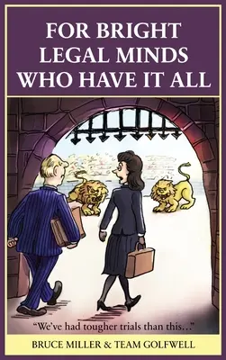 Pre bystrých právnikov, ktorí majú všetko: Zábavná právnická kniha - For Bright Legal MInds Who Have It All: An Amusing Legal Book