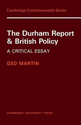 Durhamova správa a britská politika: Durhamská správa: Kritická esej - The Durham Report and British Policy: A Critical Essay