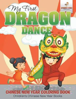 Môj prvý dračí tanec - čínske novoročné maľovanky Detské knihy o čínskom novom roku - My First Dragon Dance - Chinese New Year Coloring Book Children's Chinese New Year Books