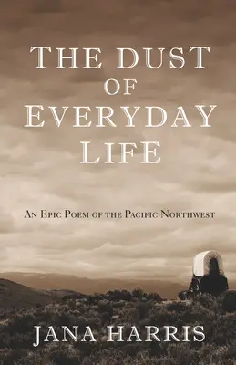 Prach každodenného života: Epická báseň z tichomorského severozápadu - The Dust of Everyday Life: An Epic Poem of the Pacific Northwest