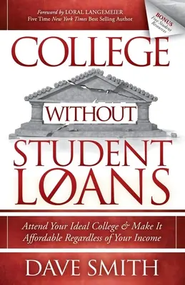Vysoká škola bez študentských pôžičiek: Navštevujte svoju ideálnu vysokú školu a zabezpečte si ju bez ohľadu na svoj príjem - College Without Student Loans: Attend Your Ideal College & Make It Affordable Regardless of Your Income