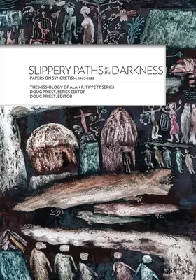 Klzké cesty v temnotách:: Dokumenty o synkretizme: 1965-1988 - Slippery Paths in the Darkness:: Papers on Syncretism: 1965-1988