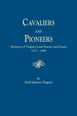Kavalieri a pionieri. Abstrakty pozemkových patentov a grantov z Virginie, 1623-1666 - Cavaliers and Pioneers. Abstracts of Virginia Land Patents and Grants, 1623-1666