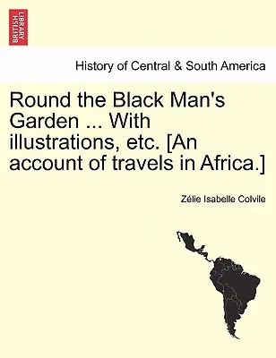 Okolo černošskej záhrady ... s ilustráciami a pod. [Správa o cestách po Afrike]. - Round the Black Man's Garden ... with Illustrations, Etc. [An Account of Travels in Africa.]