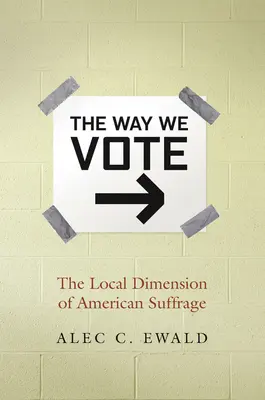 Spôsob, akým volíme: Miestny rozmer amerického volebného práva - The Way We Vote: The Local Dimension of American Suffrage