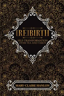 [Re]Birth: (Nové vydanie): Sebapremena pri čaji a tarote - [Re]Birth: Self-Transformation Over Tea and Tarot (New Edition)