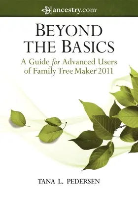 Za hranice základov: Sprievodca pre pokročilých používateľov programu Family Tree Maker 2011 - Beyond the Basics: A Guide for Advanced Users of Family Tree Maker 2011