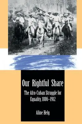 Náš právoplatný podiel: Afro-kubánsky boj za rovnoprávnosť, 1886-1912 - Our Rightful Share: The Afro-Cuban Struggle for Equality, 1886-1912