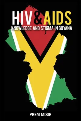 Znalosti o HIV a AIDS a stigma v Guyane - HIV & AIDS Knowledge and Stigma in Guyana
