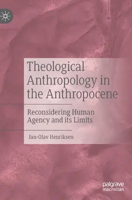 Teologická antropológia v antropocéne: Prehodnotenie ľudského konania a jeho limitov - Theological Anthropology in the Anthropocene: Reconsidering Human Agency and Its Limits