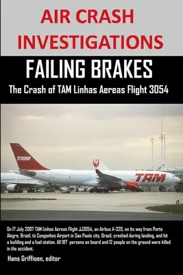 VYŠETROVANIE LETECKÝCH ZRETÍN Zlyhanie brzdových systémov Havária letu TAM Linhas Aereas JJ3054 - AIR CRASH INVESTIGATIONS FAILING BRAKES The Crash of TAM Linhas Aereas Flight JJ3054